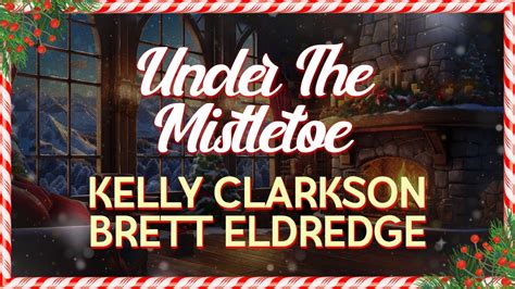 Kelly Clarkson Brett Eldredge Under The Mistletoe Lyrics Youtube