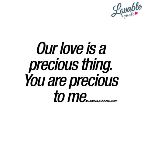 Our Love Is A Precious Thing You Are Precious To Me Quote Sweet Quotes For Girlfriend You