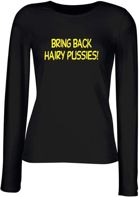 T Shirt Woman Long Sleeve Black Fun3042 Bring Back Hairy Pussies Uk Clothing