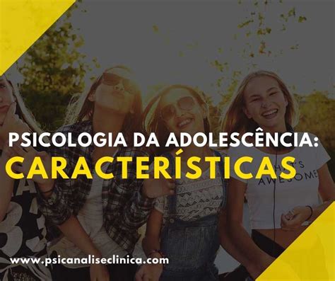 Psicologia Da Adolescência Algumas Características Psicanálise Clínica