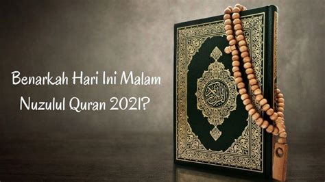 Benarkah Hari Ini Malam Nuzulul Quran Ramadan 2021 Berikut Penjelasan