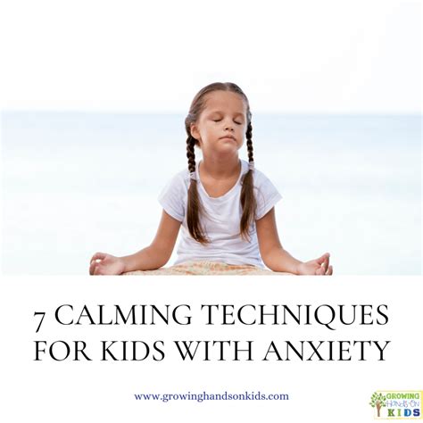 7 Calming Techniques For Kids With Anxiety Growing Hands On Kids