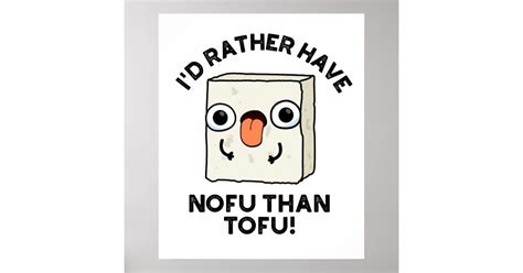 Id Rather Have Nofu Than Tofu Funny Food Pun Poster Zazzle