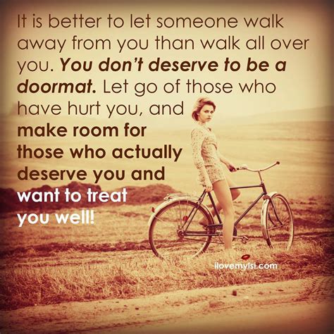 How do you forgive yourself for walking away from a guy whom you truly love but didn´t love you? Quotes About People Walking All Over You. QuotesGram