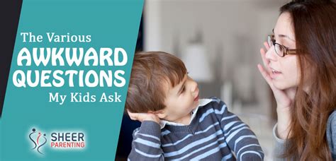 The Various Awkward Questions My Kids Ask