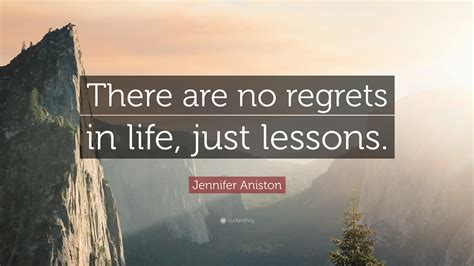 Jennifer Aniston Quote “there Are No Regrets In Life Just Lessons”