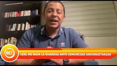 Top 3 Leal No Baja La Guardia Ante Denuncias Universitarias Youtube
