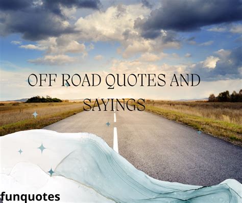 Best 100 Off Road Quotes And Sayings With Images Thefunquotes