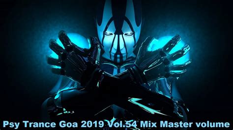 Psy Trance Goa 2019 Vol 54 Mix Master Volume Youtube