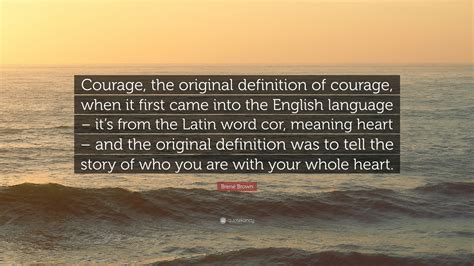 Brené Brown Quote Courage The Original Definition Of Courage When