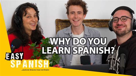 Why Do People Learn Spanish Easy Spanish Podcast 109 Youtube