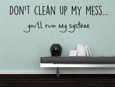 Dont Clean Up My Mess Wall Decal Humorous Art Humorous Etsy Vinyl