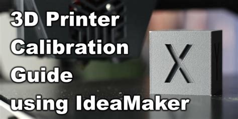 3d Printer Calibration Guide Using Ideamaker 3d Print Beginner