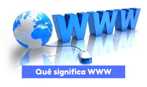 Stands for world wide web. it is important to know that this is not a synonym for the internet. Qué significa WWW - Origen y definición - Agorafs.com