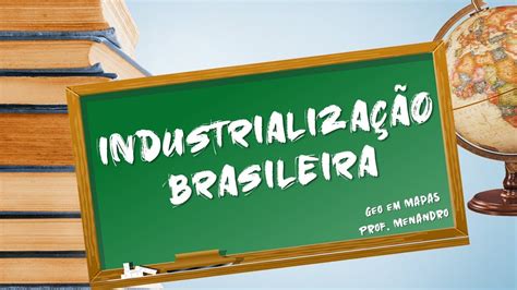 Industrialização Brasileira Mapa Mental I Geo Em Mapas Youtube