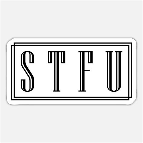 Stfu Stickers Unique Designs Spreadshirt