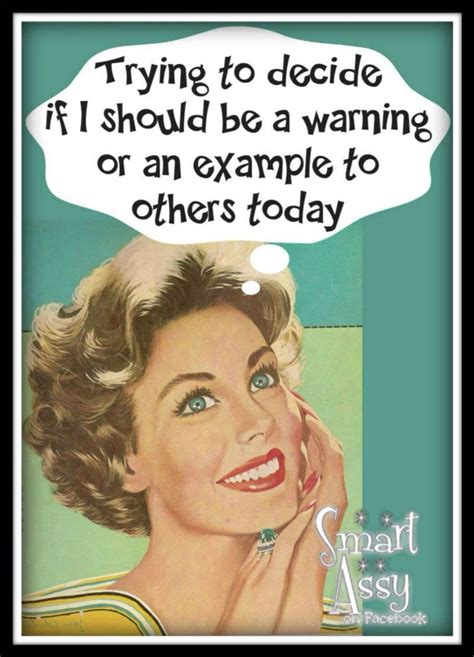 Trying To Decide If I Should Be A Warning Or An Example Retro Quotes Retro Humor Vintage
