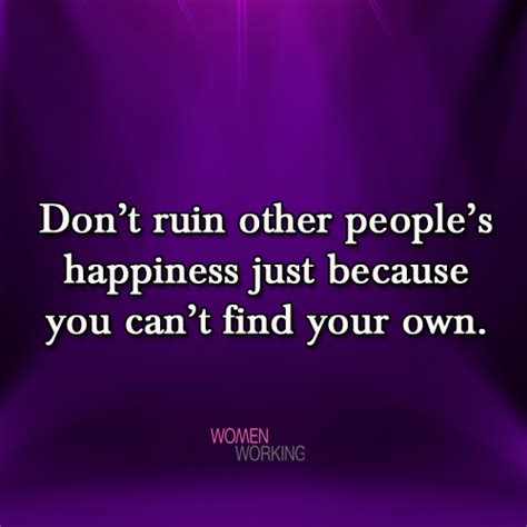 Dont Ruin Other Peoples Happiness Womenworking