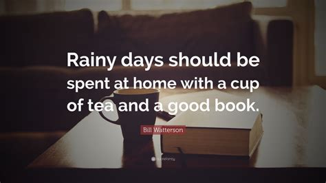 Bill Watterson Quote Rainy Days Should Be Spent At Home With A Cup Of