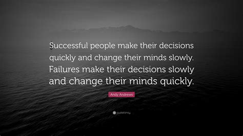 Andy Andrews Quote “successful People Make Their Decisions Quickly And