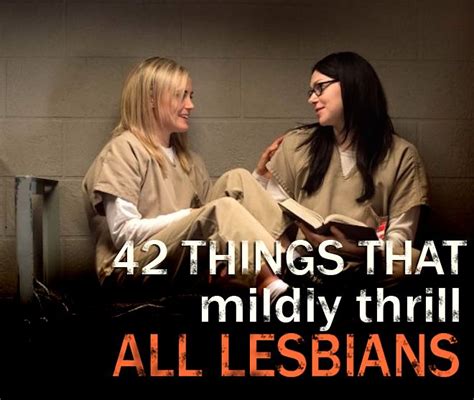 42 Things That Mildly Thrill All Lesbians Lesbian Thrill Love Her