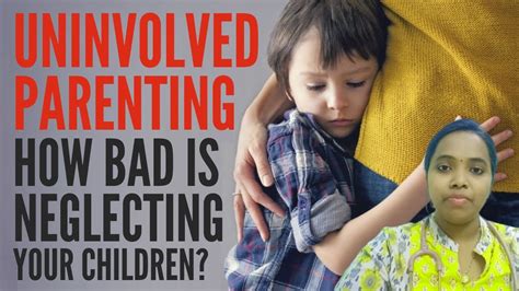 Uninvolved Parenting How Bad It Affect Child Development Parentune