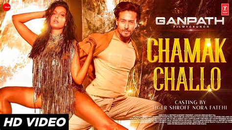 Ganpath Part Chammak Challo Video Song Nora Fatehi Tiger Shroff