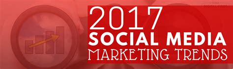 Top Social Media Marketing Trends For 2017 Business 2 Community