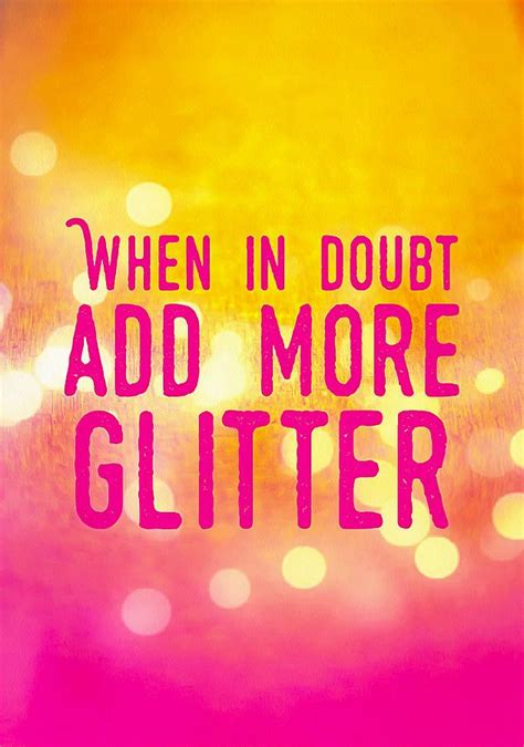 Funny Quote Full Of Humor When In Doubt Add More Glitter Beautiful