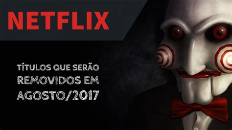 Netflix 88 Filmes E Séries Serão Removidos Em Agosto2017 Seja Geek