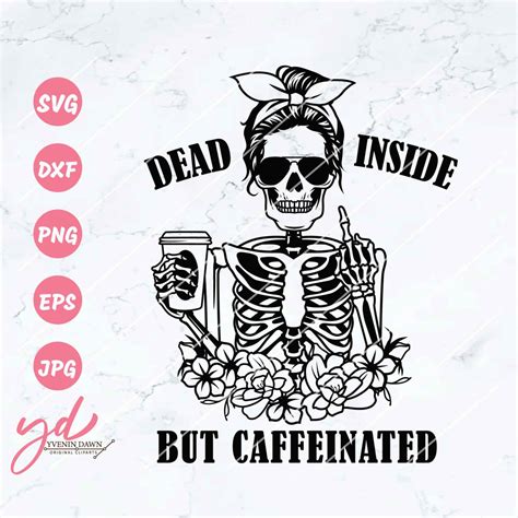 Dead Inside But Caffeinated Svg Skeleton Svg Middle Finger Etsy Uk