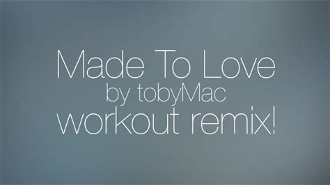 Made To Love By Tobymac Workout Lyric Youtube