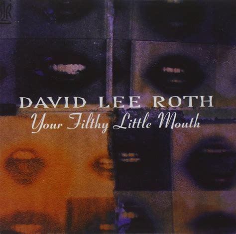 Your Filthy Little Mouth David Lee Roth Music}