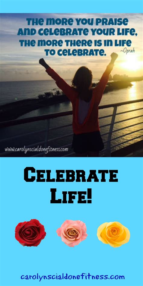 Praise And Celebrate Your Life Every Day Celebration Of Life