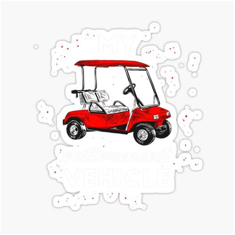 My Retirement Vehicle Funny Golf Cart Retired Plan T Sticker For