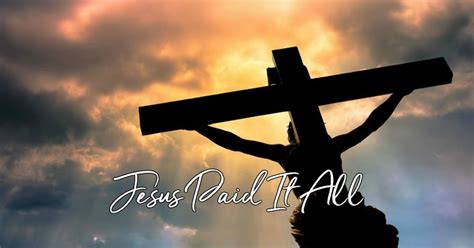 Jesus Paid It All Lyrics Hymn Meaning And Story