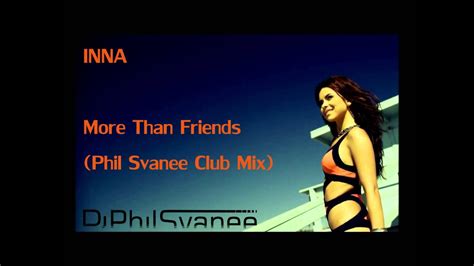Inna More Than Friends Phil Svanee Remix Youtube