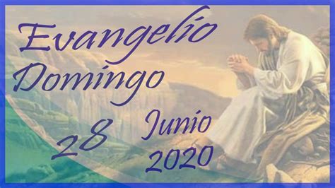 Evangelio De Hoy Domingo 28 De Junio De 2020 Youtube