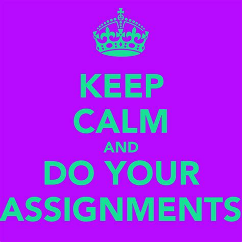 Keep Calm And Do Your Assignments Poster Soybear Keep Calm O Matic