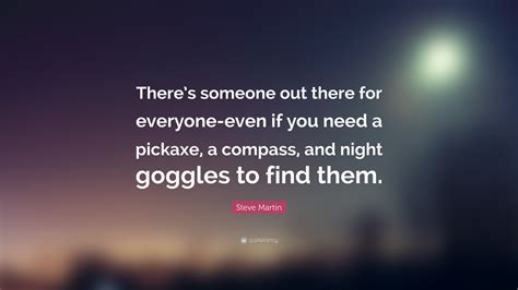 Steve Martin Quote “theres Someone Out There For Everyone Even If You