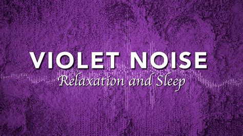 Soothing Violet Noise For Relaxation And Sleep Violet Noise 5 Hrs