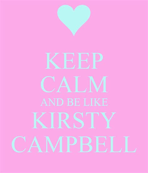 Keep Calm And Be Like Kirsty Campbell Poster Emily Keep Calm O Matic