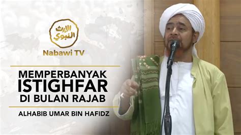 Memperbanyak Istighfar Di Bulan Rajab Alhabib Umar Bin Hafidz Youtube