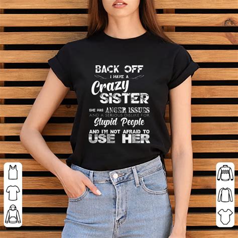 Pretty Back Off I Have A Crazy Sister She Has Anger Issues Shirt