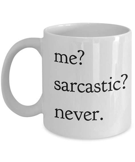 Sarcastic Mug Funny Sarcastic Coffee Mug Sarcastic Ts Me