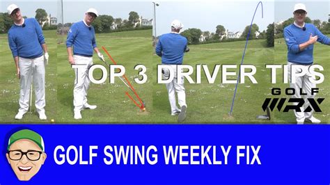 Golf Swing Weekly Fix Top 3 Driver Tips Youtube