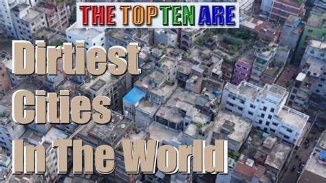 What Are The Top Ten Dirtiest Cities In The World YouTube