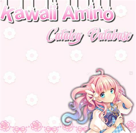 Kawaii Amino Catalog Database Kawaii Amino Amino