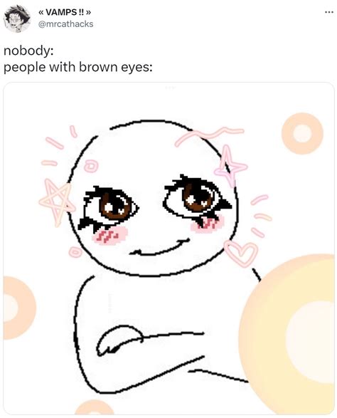 Nobody People With Brown Eyes People With Blue Eyes Know Your Meme