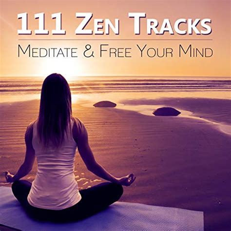 111 Zen Tracks Meditate And Free Your Mind Relaxing Sounds To Keep Calm